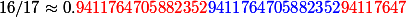 16/17 \approx 0.\color{red}{9411764705882352}{\color{blue}{9411764705882352}}94117647
 \\ 